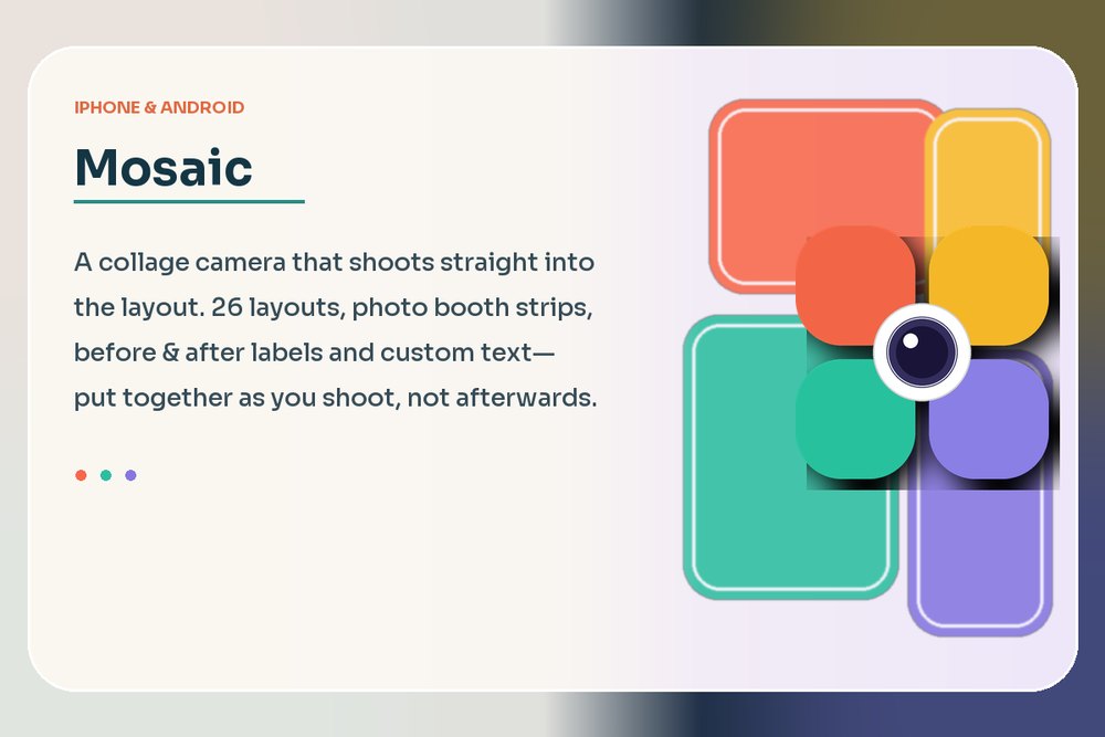 Mosaic — a collage camera that shoots straight into the layout. 26 layouts, photo booth strips, before & after labels and custom text.